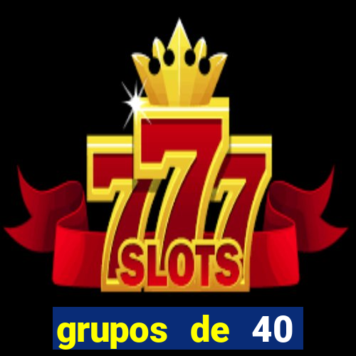 grupos de 40 dezenas da quina